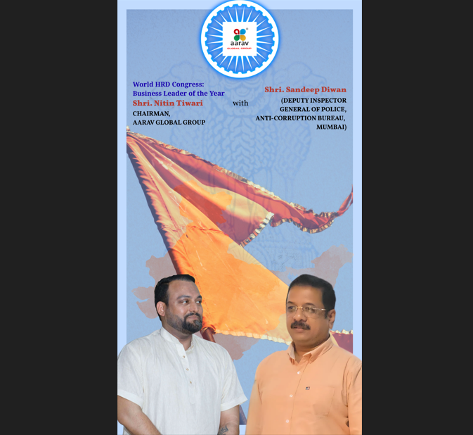 Shri Nitin Tiwari Aarav Global Group Chairman and Shri Sandeep Diwan